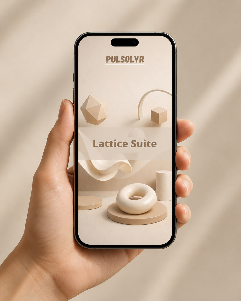 A hand holds a smartphone displaying the Pulsolyr Lattice Suite design template, featuring a minimalist beige geometric interface with 3D shapes and text on a warm beige background with soft shadows.
